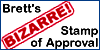 Brett's Bizarre! Stamp of Approval